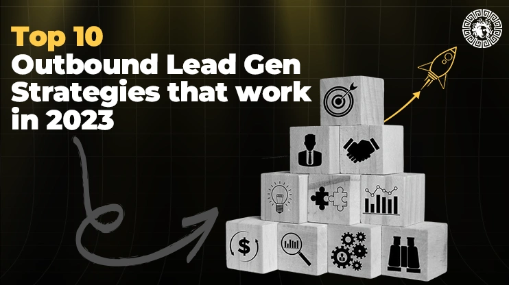 Top 10 Outbound Lead Gen Strategies that work in 2023