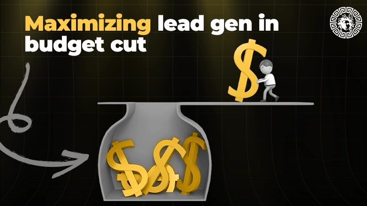 Maximizing lead gen in budget cut