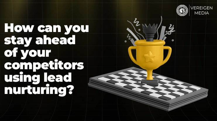 How can you stay ahead of your competitors using lead nurturing