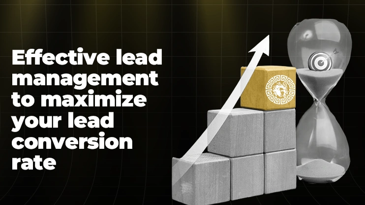 Effective lead management to maximize your lead conversion rate