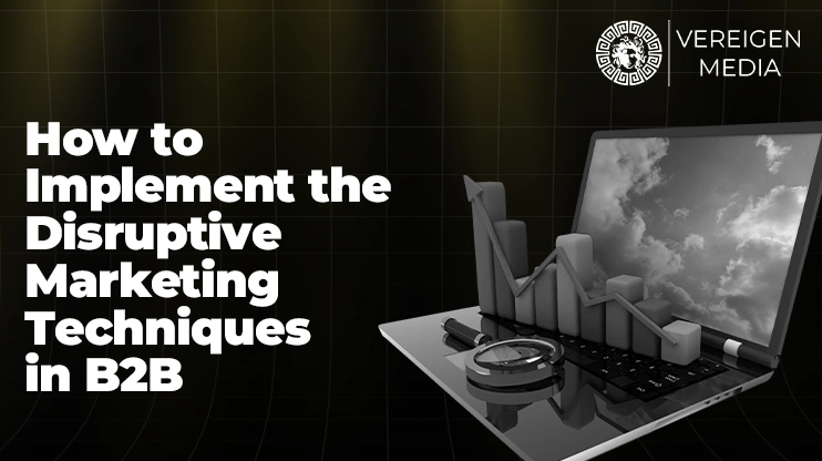 How to Implement the Disruptive Marketing Techniques in B2B