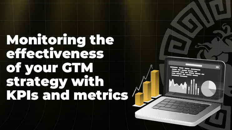 Monitoring the effectiveness of your GTM strategy with KPIs and metrics