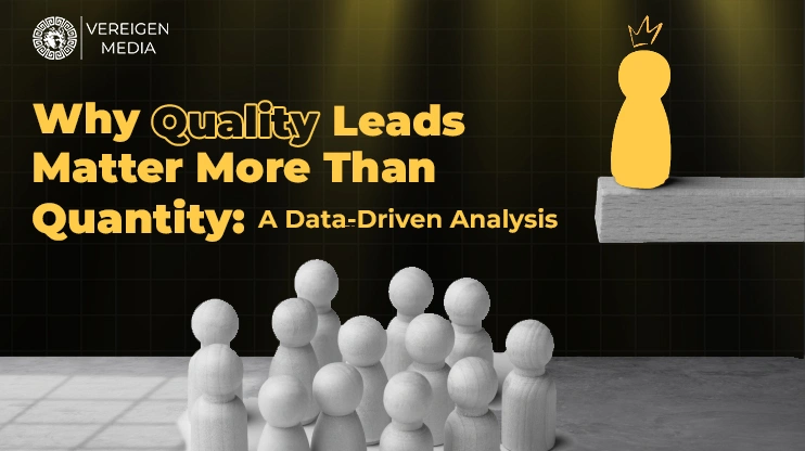 Why Quality Leads Matter More Than Quantity A Data-Driven Analysis