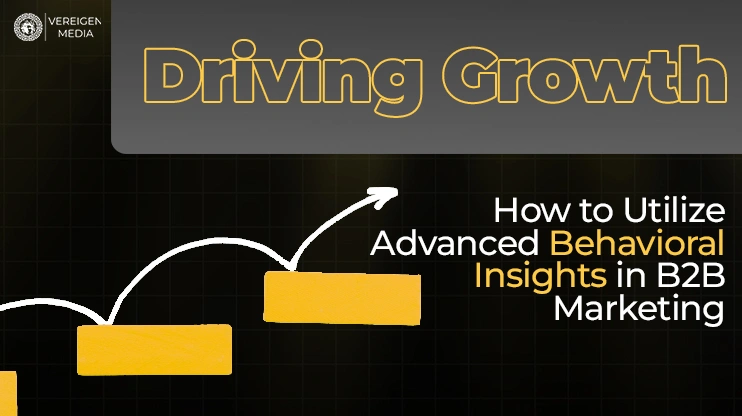 Driving Growth How to Utilize Advanced Behavioral Insights in B2B Marketing
