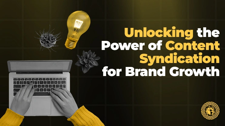 Unlocking the Power of Content Syndication for Brand Growth