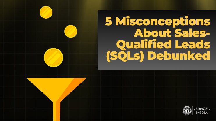 5 Misconceptions About Sales-Qualified Leads (SQLs) Debunked
