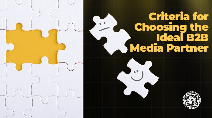 Criteria for Choosing the Ideal B2B Media Partner