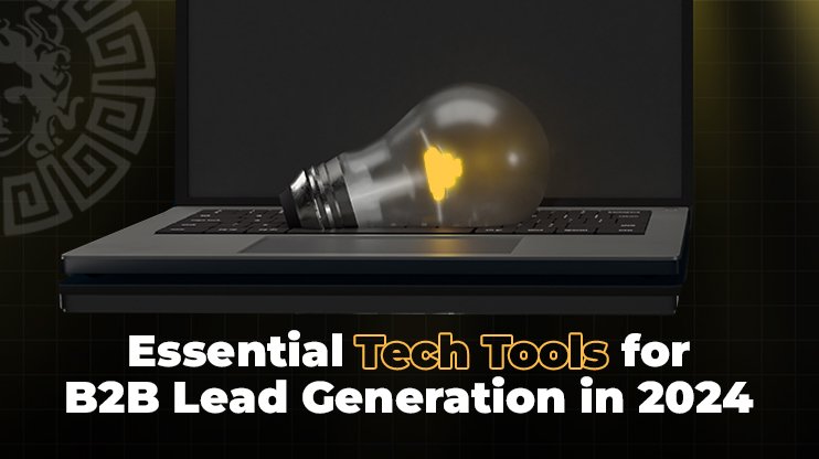 Essential Tech Tools for B2B Lead Generation in 2024