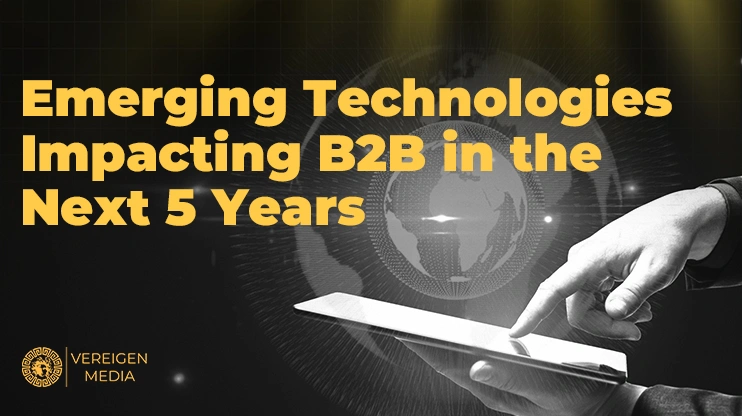 Emerging Technologies Impacting B2B in the Next 5 Years