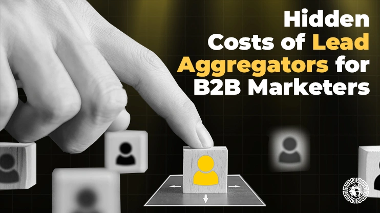 Hidden Costs of Lead Aggregators for B2B Marketers