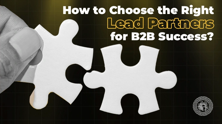 How to Choose the Right Lead Partners for B2B Success
