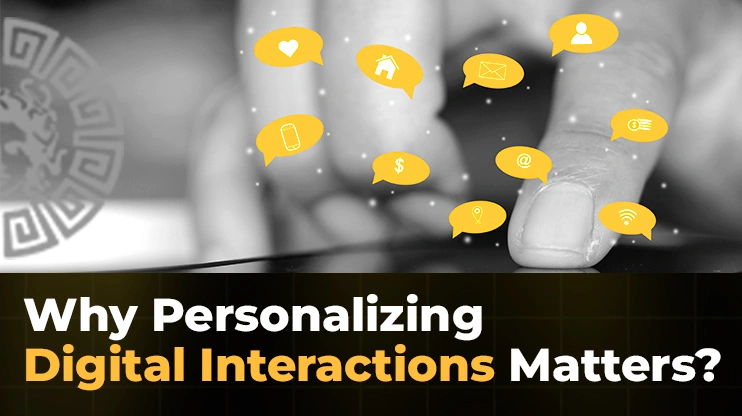 Why Personalizing Digital Interactions Matters