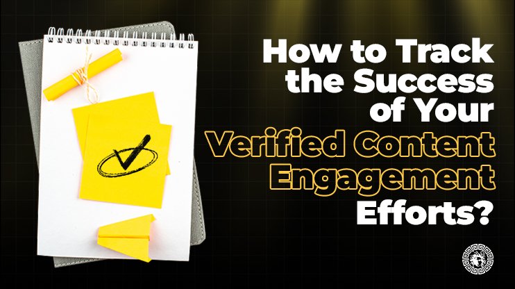 How to Track the Success of Your Verified Content Engagement Efforts