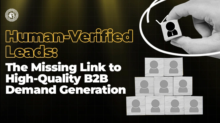 Human-Verified Leads The Missing Link to High-Quality B2B Demand Generation