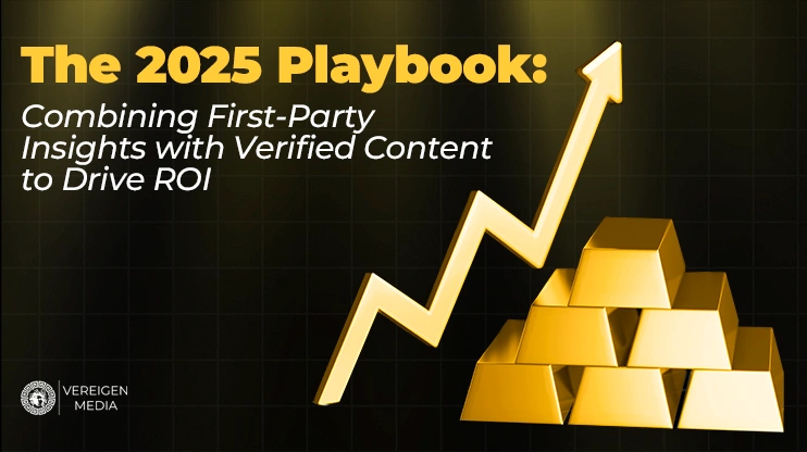 The 2025 Playbook Combining First-Party Insights with Verified Content to Drive ROI