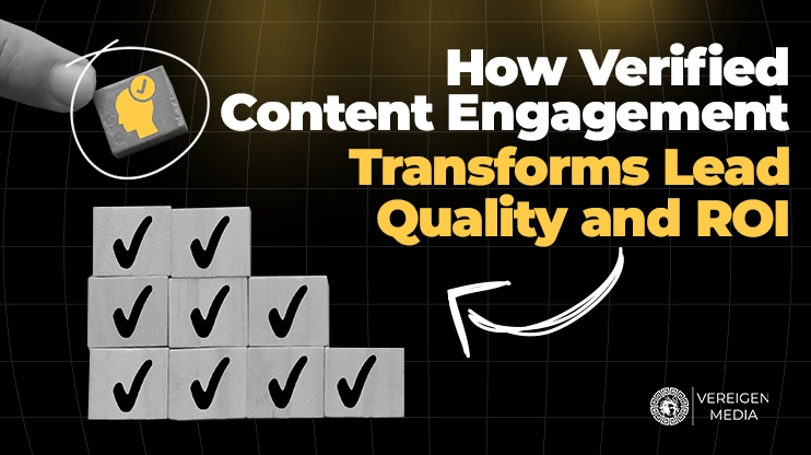 How Verified Content Engagement Transforms Lead Quality and ROI