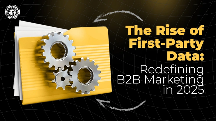 The Rise of First-Party Data Redefining B2B Marketing in 2025