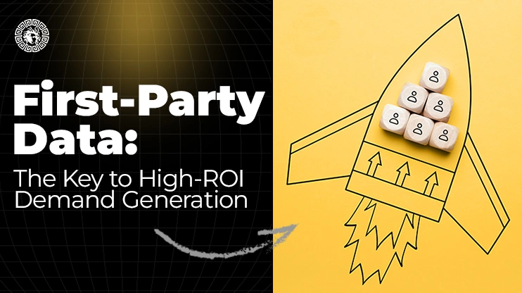 First-Party Data The Key to High-ROI Demand Generation