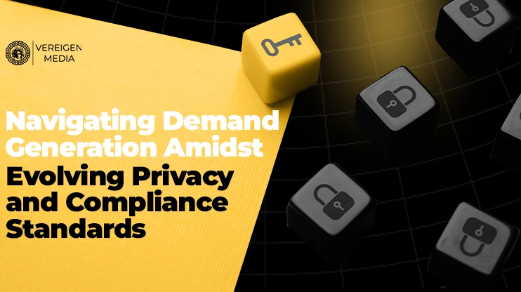 Navigating Demand Generation Amidst Evolving Privacy and Compliance Standards