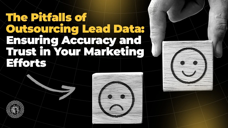 The Pitfalls of Outsourcing Lead Data Ensuring Accuracy and Trust in Your Marketing Efforts