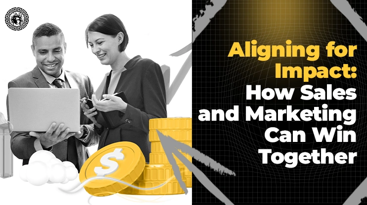 Aligning for Impact How Sales and Marketing Can Win Together