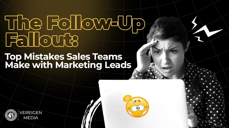 The Follow-Up Fallout Top Mistakes Sales Teams Make with Marketing Leads