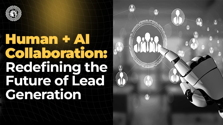 Human + AI Collaboration Redefining the Future of Lead Generation