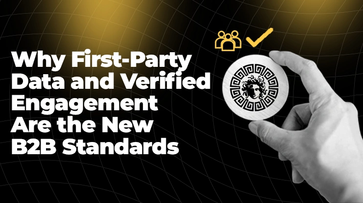 Why First-Party Data and Verified Engagement Are the New B2B Standards