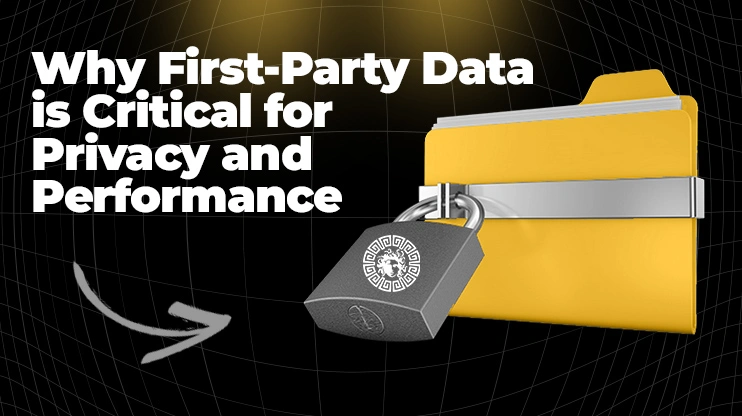 Why First-Party Data is Critical for Privacy and Performance