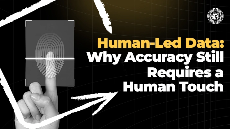 Human-Led Data Why Accuracy Still Requires a Human Touch