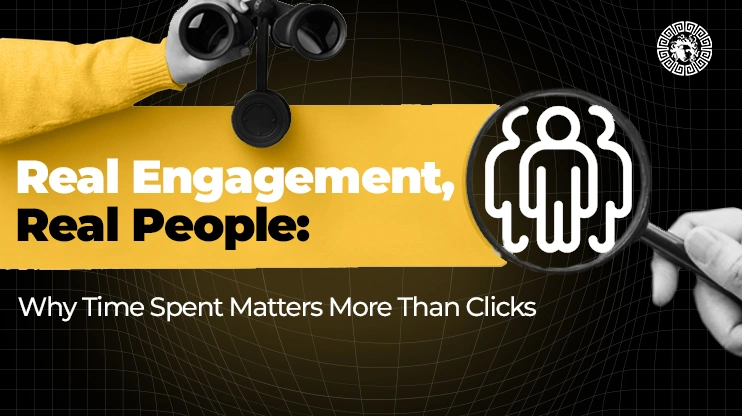 Real Engagement Real People Why Time Spent Matters More Than Clicks