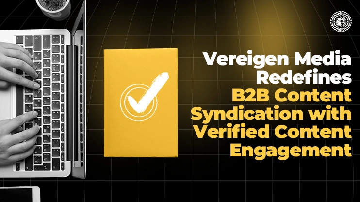 Vereigen Media Redefines B2B Content Syndication with Verified Content Engagement