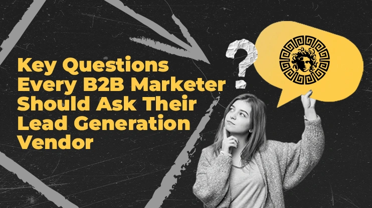 Key Questions Every B2B Marketer Should Ask Their Lead Generation Vendor copy