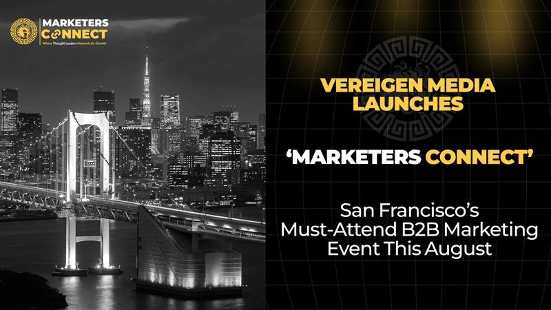 Vereigen Media Launches Marketers Connect San Francisco’s Must-Attend B2B Marketing Event This August
