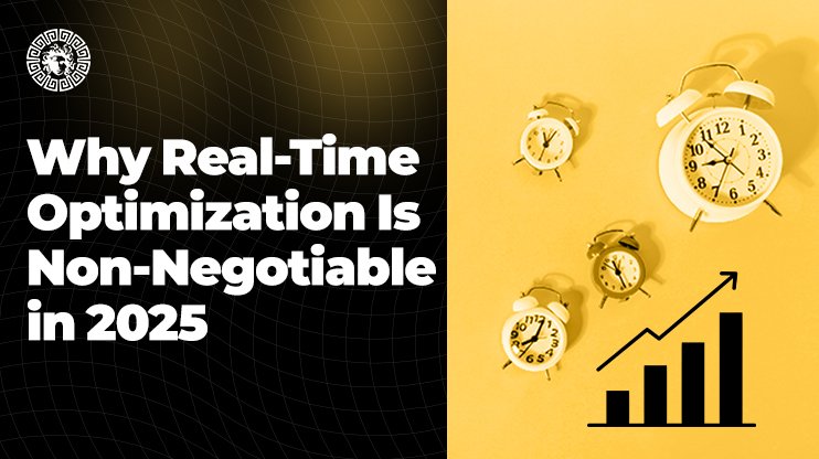 Why Real-Time Optimization Is Non-Negotiable in 2025