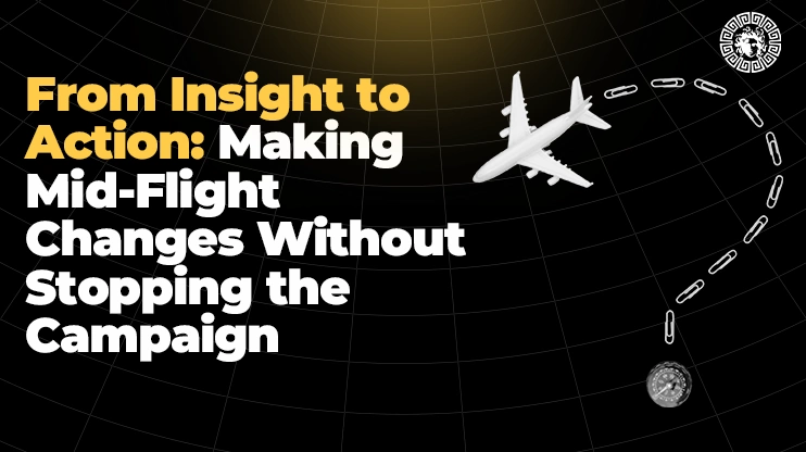 From Insight to Action: Making Mid-Flight Changes Without Stopping the Campaign