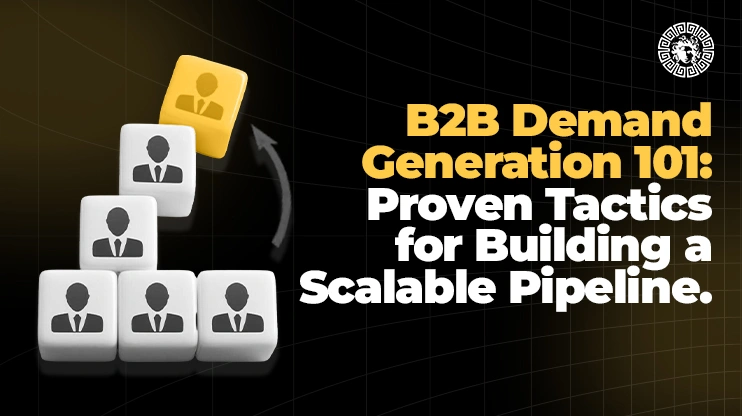 B2B Demand Generation 101 Proven Tactics for Building a Scalable Pipeline.