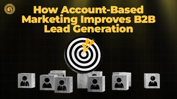 How Account-Based Marketing Improves B2B Lead Generation
