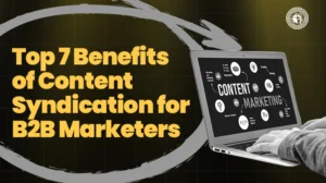 Top 7 Benefits of Content Syndication for B2B Marketers