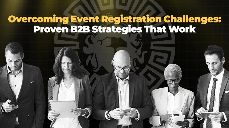 Overcoming Event Registration Challenges Proven B2B Strategies That Work