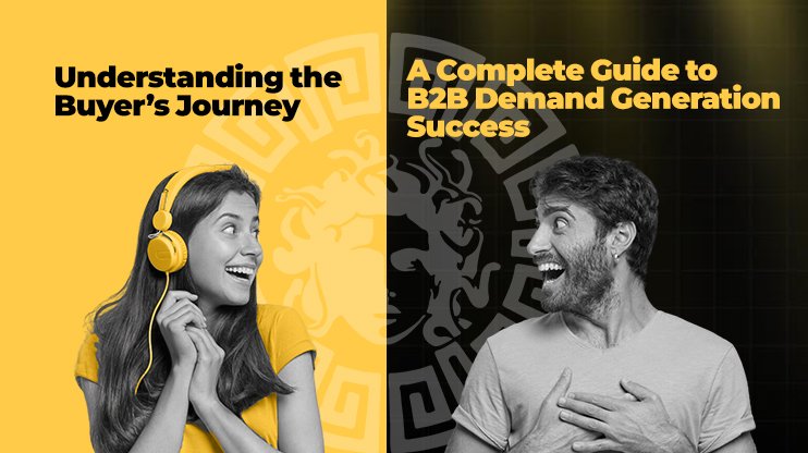 Understanding the Buyer’s Journey A Complete Guide to B2B Demand Generation Success