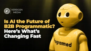 Is AI the Future of B2B Programmatic Here’s What’s Changing Fast