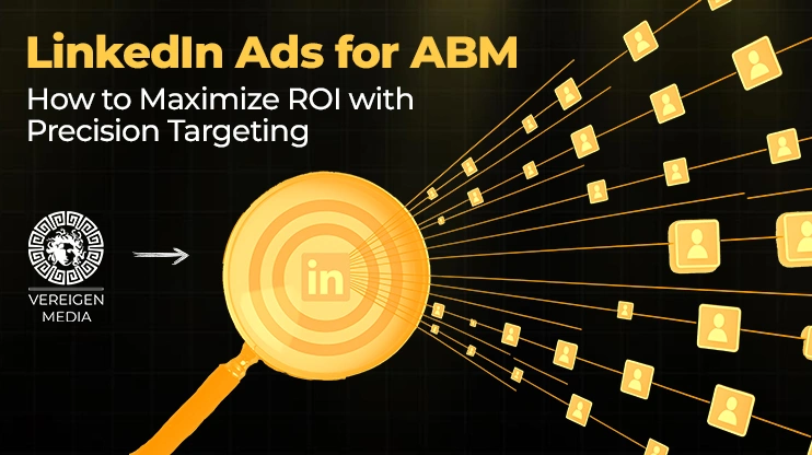 LinkedIn Ads for ABM How to Maximize ROI with Precision Targeting