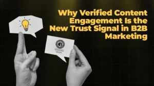 Why Verified Content Engagement Is the New Trust Signal in B2B Marketing