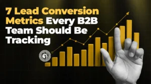 7 Lead Conversion Metrics Every B2B Team Should Be Tracking