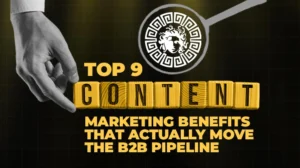 Top 9 Content Marketing Benefits That Actually Move the B2B Pipeline