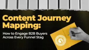 Content Journey Mapping How to Engage B2B Buyers Across Every Funnel Stage