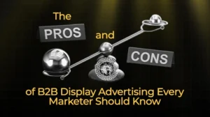 The Pros and Cons of B2B Display Advertising Every Marketer Should Know
